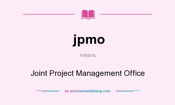 What does jpmo mean? It stands for Joint Project Management Office