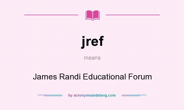 What does jref mean? It stands for James Randi Educational Forum
