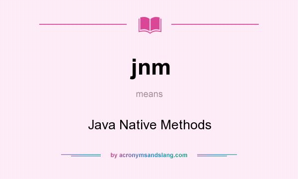 What does jnm mean? It stands for Java Native Methods