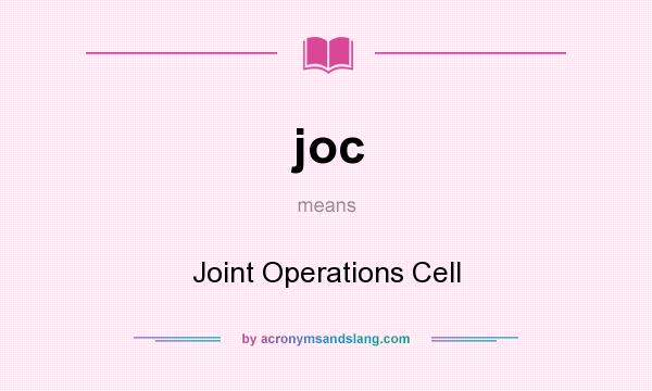 What does joc mean? It stands for Joint Operations Cell