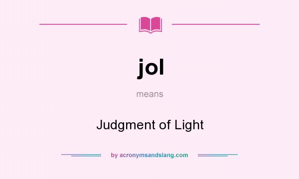 What does jol mean? It stands for Judgment of Light