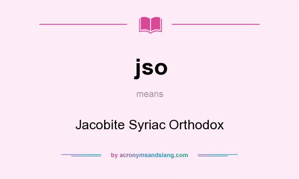 What does jso mean? It stands for Jacobite Syriac Orthodox