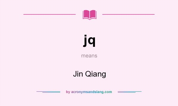 What does jq mean? It stands for Jin Qiang
