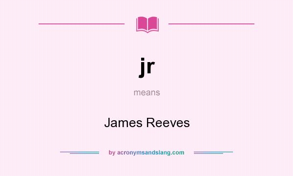 What does jr mean? It stands for James Reeves