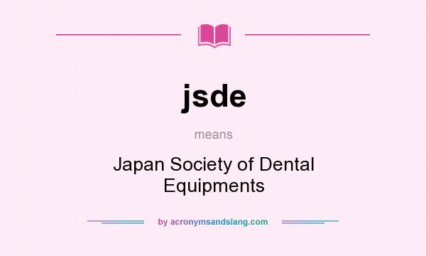 What does jsde mean? It stands for Japan Society of Dental Equipments