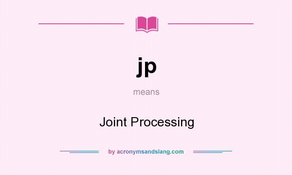 What does jp mean? It stands for Joint Processing