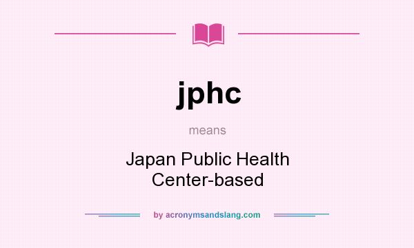 What does jphc mean? It stands for Japan Public Health Center-based