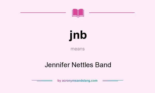 What does jnb mean? It stands for Jennifer Nettles Band