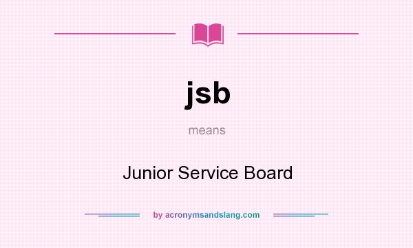 What does jsb mean? It stands for Junior Service Board