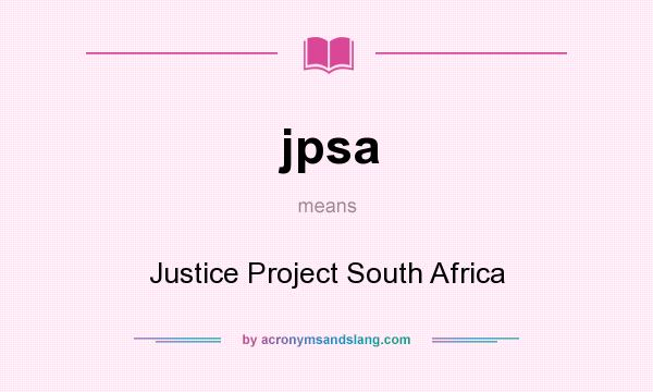 What does jpsa mean? It stands for Justice Project South Africa