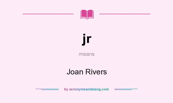 What does jr mean? It stands for Joan Rivers