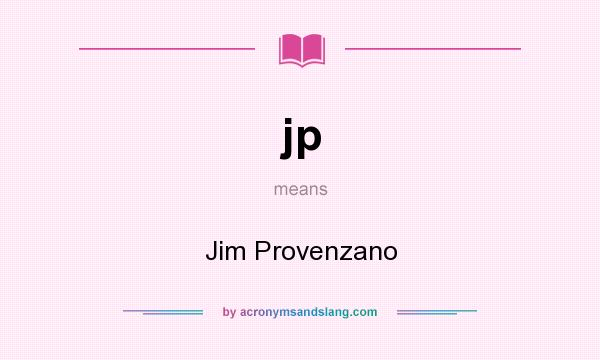 What does jp mean? It stands for Jim Provenzano