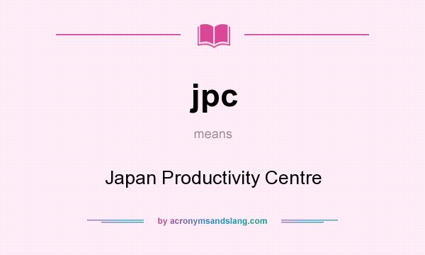 What does jpc mean? It stands for Japan Productivity Centre