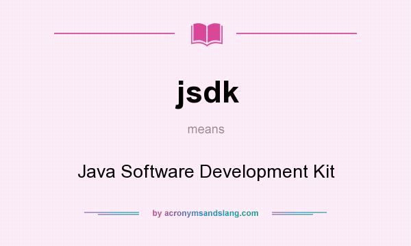 What does jsdk mean? It stands for Java Software Development Kit