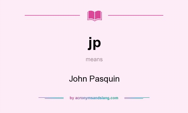What does jp mean? It stands for John Pasquin