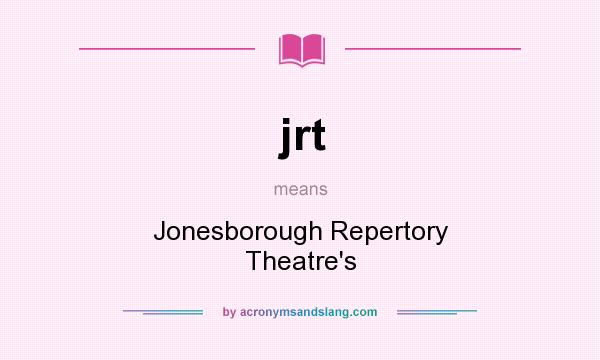 What does jrt mean? It stands for Jonesborough Repertory Theatre`s