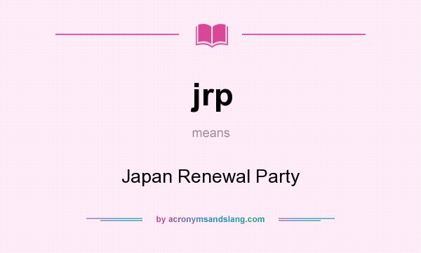 What does jrp mean? It stands for Japan Renewal Party