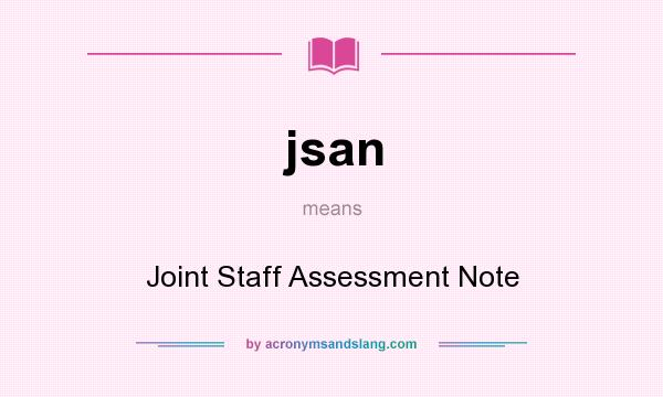 What does jsan mean? It stands for Joint Staff Assessment Note