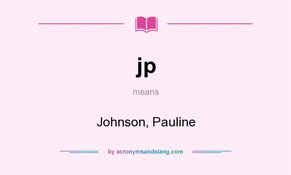 What does jp mean? It stands for Johnson, Pauline