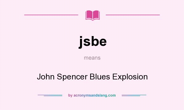 What does jsbe mean? It stands for John Spencer Blues Explosion