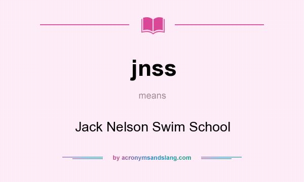 What does jnss mean? It stands for Jack Nelson Swim School