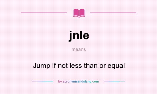 What does jnle mean? It stands for Jump if not less than or equal