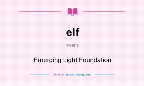 What does elf mean? It stands for Emerging Light Foundation