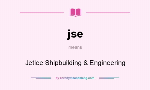 What does jse mean? It stands for Jetlee Shipbuilding & Engineering