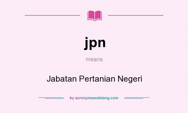What does jpn mean? It stands for Jabatan Pertanian Negeri