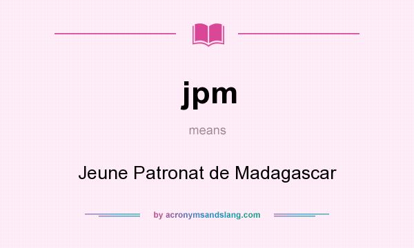 What does jpm mean? It stands for Jeune Patronat de Madagascar