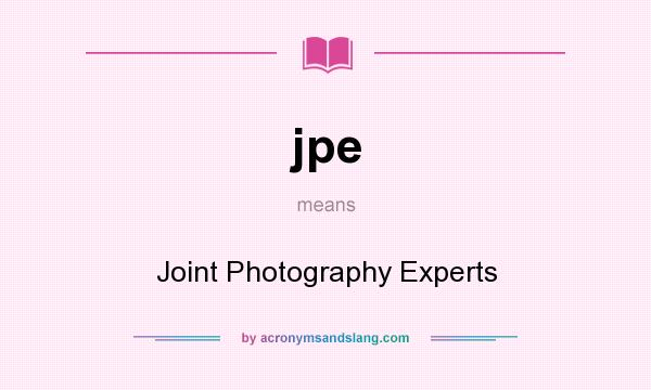 What does jpe mean? It stands for Joint Photography Experts