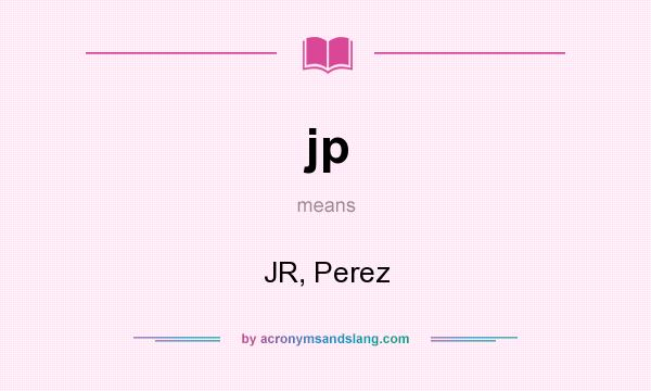 What does jp mean? It stands for JR, Perez