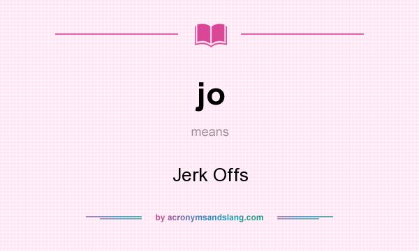 What does jo mean? It stands for Jerk Offs