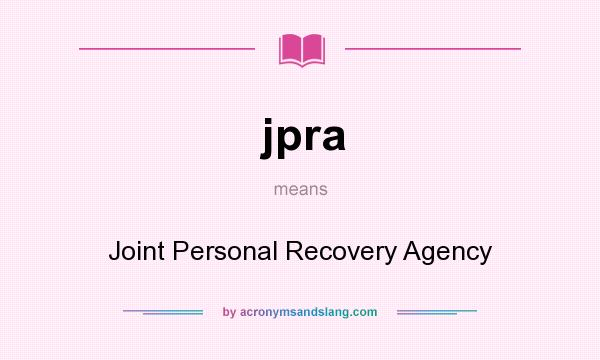 What does jpra mean? It stands for Joint Personal Recovery Agency