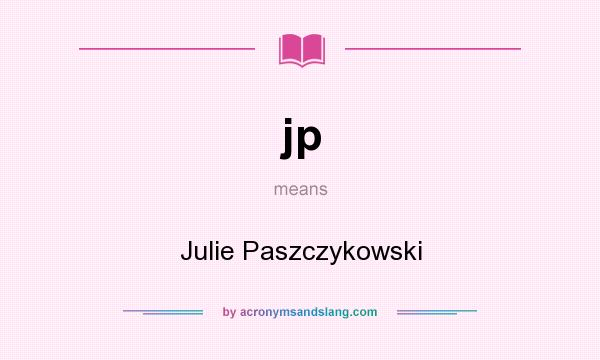 What does jp mean? It stands for Julie Paszczykowski