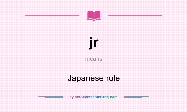 What does jr mean? It stands for Japanese rule