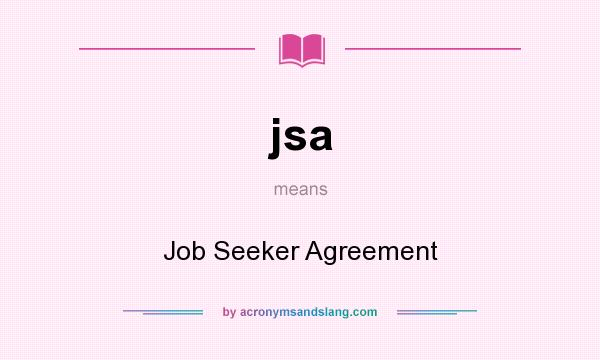 What does jsa mean? It stands for Job Seeker Agreement