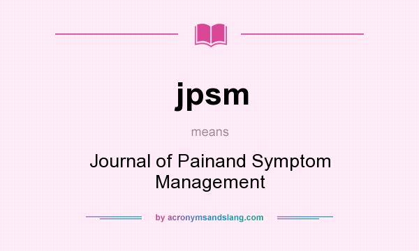 What does jpsm mean? It stands for Journal of Painand Symptom Management