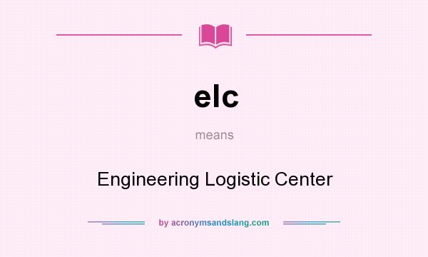 What does elc mean? It stands for Engineering Logistic Center