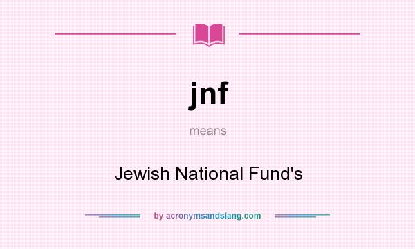 What does jnf mean? It stands for Jewish National Fund`s