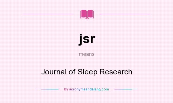 What does jsr mean? It stands for Journal of Sleep Research