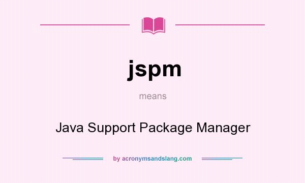What does jspm mean? It stands for Java Support Package Manager