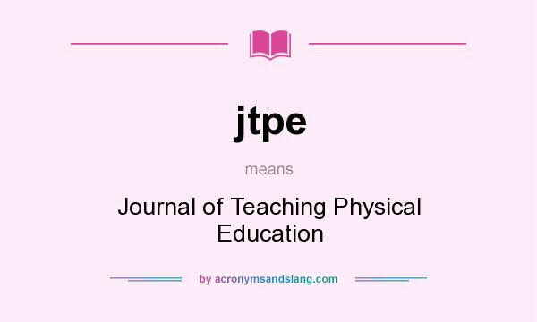 What does jtpe mean? It stands for Journal of Teaching Physical Education