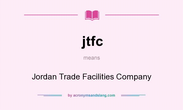 What does jtfc mean? It stands for Jordan Trade Facilities Company