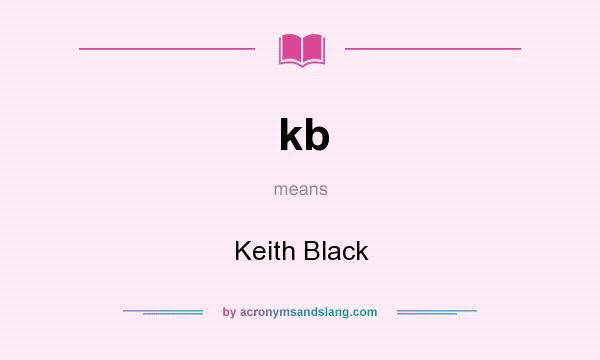 What does kb mean? It stands for Keith Black