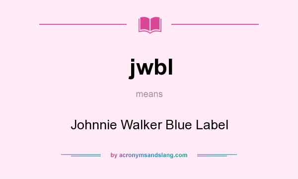 What does jwbl mean? It stands for Johnnie Walker Blue Label