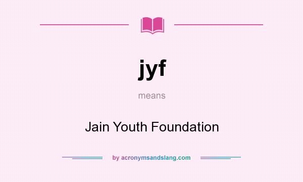 What does jyf mean? It stands for Jain Youth Foundation