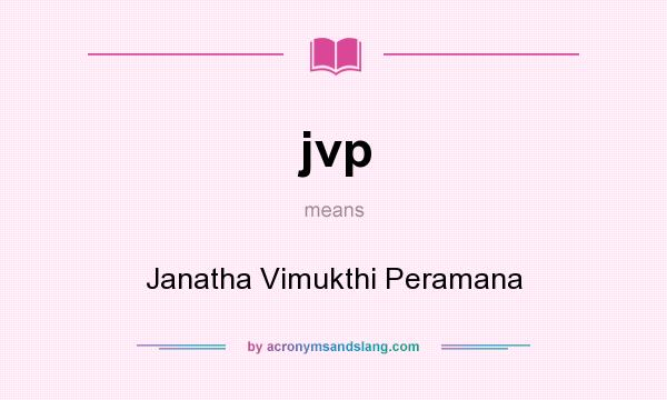 What does jvp mean? It stands for Janatha Vimukthi Peramana