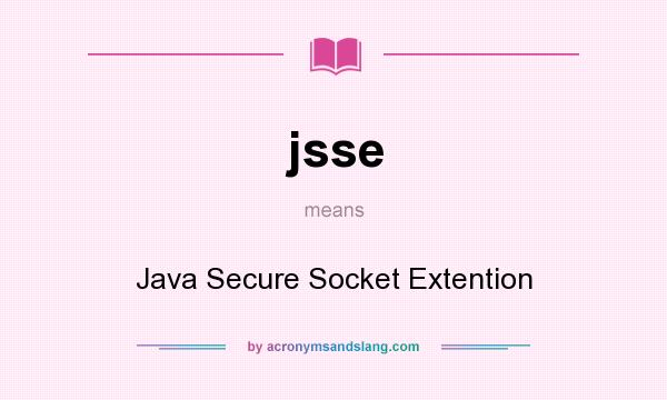 What does jsse mean? It stands for Java Secure Socket Extention
