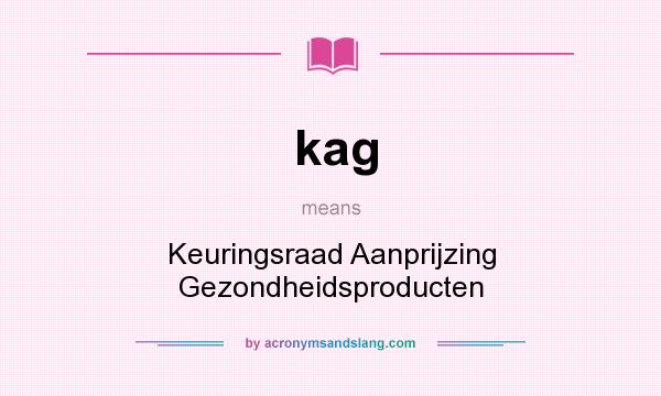 What does kag mean? It stands for Keuringsraad Aanprijzing Gezondheidsproducten
